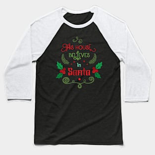 this house believes in santa Baseball T-Shirt